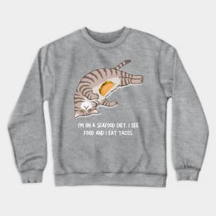 I'm On A Seafood Diet I See Food And I Eat Tacos Cat Crewneck Sweatshirt